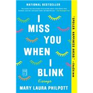 I Miss You When I Blink Essays by Philpott, Mary Laura, 9781982102814