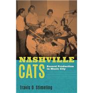 Nashville Cats Record Production in Music City by Stimeling, Travis D., 9780197502815