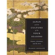 Japan and the Culture of the Four Seasons by Shirane, Haruo, 9780231152815