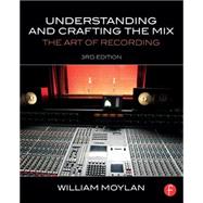 Understanding and Crafting the Mix: The Art of Recording by Moylan; William, 9780415842815