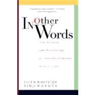 In Other Words The Science And Psychology Of Second-language Acquisition by Bialystok, Ellen; Hakuta, Kenji, 9780465032815