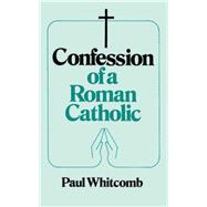 Confession of a Roman Catholic by Whitcomb, Paul, 9780895552815