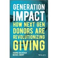 Generation Impact How Next Gen Donors Are Revolutionizing Giving by Goldseker, Sharna; Moody, Michael, 9781119422815