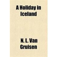 A Holiday in Iceland by Van Gruisen, N. L., 9781154522815