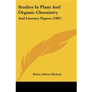 Studies in Plant and Organic Chemistry : And Literary Papers (1907) by Michael, Helen Abbott, 9781437142815