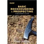 Basic Rockhounding and Prospecting by Romaine, Garret, 9781493032815