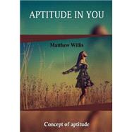 Aptitude in You by Willis, Matthew, 9781505522815