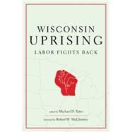 Wisconsin Uprising by Yates, Michael D., 9781583672815