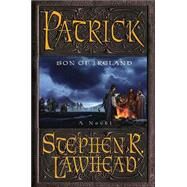 Patrick : Son of Ireland by Stephen R. Lawhead, 9780060012816