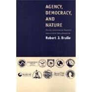 Agency, Democracy, and Nature by Robert J. Brulle, 9780262522816