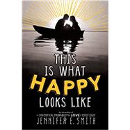 This Is What Happy Looks Like by Smith, Jennifer E., 9780316212816