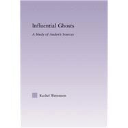 Influential Ghosts: A Study of Auden's Sources by Wetzsteon,Rachel, 9780415762816