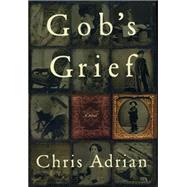 Gob's Grief by Adrian, Chris, 9780767902816