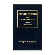 Psychophysics: The Fundamentals by Gescheider; George A., 9780805822816