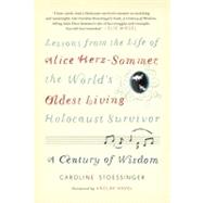 A Century of Wisdom Lessons from the Life of Alice Herz-Sommer, the World's Oldest Living Holocaust Survivor by Stoessinger, Caroline; Havel, Vaclav, 9780812992816