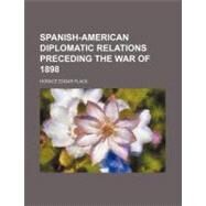 Spanish-american Diplomatic Relations Preceding the War of 1898 by Flack, Horace Edgar, 9781458852816