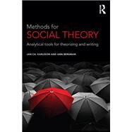 Methods for Social Theory: Analytical Tools for Theorizing and Writing by Karlsson; Jan Ch., 9781472472816