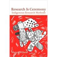 Research Is Ceremony : Indigenous Research Methods by Shawn Wilson, 9781552662816