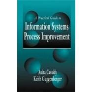 A Practical Guide to Information Systems Process Improvement by Cassidy; Anita, 9781574442816