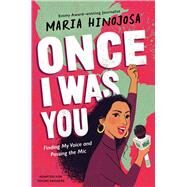 Once I Was You -- Adapted for Young Readers Finding My Voice and Passing the Mic by Hinojosa, Maria, 9781665902816