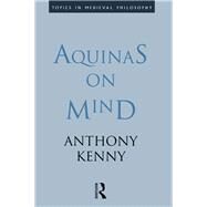 Aquinas on Mind by Kenny; Sir Anthony, 9781138142817