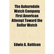 The Auburndale Watch Company by Battison, Edwin A., 9781153822817