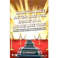 What's a Nice Actor Like You Doing in a Movie Like This? by Whitehead, Dan, 9781456312817