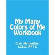 My Many Colors of Me Workbook by Mellenthin, Clair, 9781492882817