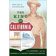 The King Of California J.G. Boswell and the Making of A Secret American Empire by Arax, Mark; Wartzman, Rick, 9781586482817