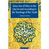 Jesus Son of Mary  In the Quran and According to the Teachings of Ibn Arabi by Casewit, Jane; Gloton, Dr. Maurice; Lohja, Edin Q; Swetzoff, Sara, 9781887752817