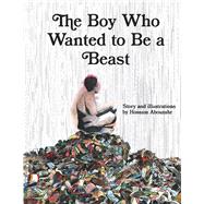 The Boy Who Wanted to Be a Beast by Abouzahr, Hossam, 9798350982817