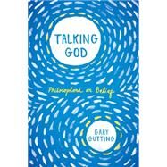 Talking God Philosophers on Belief by Gutting, Gary, 9780393352818