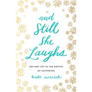 And Still She Laughs by Merrick, Kate, 9780718092818