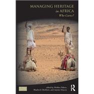 Managing Heritage in Africa: Who Cares? by Ndoro,Webber;Ndoro,Webber, 9781138202818