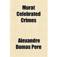 Murat Celebrated Crimes by Pere, Alexandre Dumas, 9781153742818