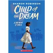 Child of the Dream (A Memoir of 1963) by Robinson, Sharon, 9781338282818