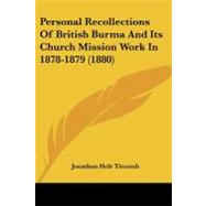 Personal Recollections of British Burma and Its Church Mission Work in 1878-1879 by Titcomb, Jonathan Holt, 9781437042818