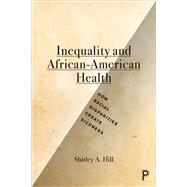 Inequality and African-American Health by Hill, Shirley A., 9781447322818