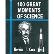 100 Great Moments of Science by Cox, Kevin J.; Hacker, Ryan; Cole, Deborah A., 9781449542818