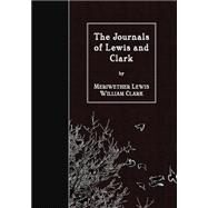 The Journals of Lewis and Clark by Lewis, Meriwether; Clark, William, 9781507882818