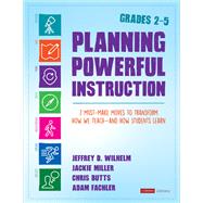 Planning Powerful Instruction, Grades 2-5 by Wilhelm, Jeffrey D.; Miller, Jackie; Butts, Christopher; Fachler, Adam, 9781544342818