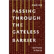 Passing Through the Gateless Barrier Koan Practice for Real Life by Gu, Guo, 9781611802818