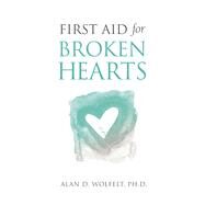 First Aid for Broken Hearts by Wolfelt, Alan D., 9781617222818