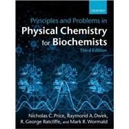 Principles and Problems in Physical Chemistry for Biochemists by Price, Nicholas C.; Dwek, Raymond A.; Wormald, Mark; Ratcliffe, R. G., 9780198792819
