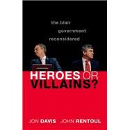 Heroes or Villains? The Blair Government Reconsidered by Davis, Jon; Rentoul, John, 9780198862819