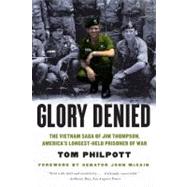 Glory Denied The Vietnam Saga of Jim Thompson, America's Longest-Held Prisoner of War by Philpott, Tom; McCain, John, 9780393342819