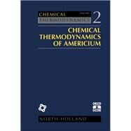 Chemical Thermodynamics of Americium by Silva, Robert J.; Bidoglio, Giovanni; Rand, Malcolm H.; Robouch, Piotr B.; Wanner, Hans; Puigdomenech, Ignasi, 9780444822819