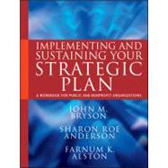 Implementing and Sustaining Your Strategic Plan : A Workbook for Public and Nonprofit Organizations by Bryson, John M.; Anderson, Sharon Roe; Alston, Farnum K., 9780470872819