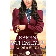 No Other Will Do by Witemeyer, Karen, 9780764212819