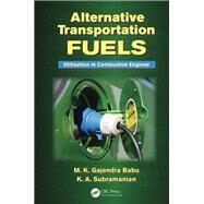 Alternative Transportation Fuels: Utilisation in Combustion Engines by Babu; M.K. Gajendra, 9781439872819